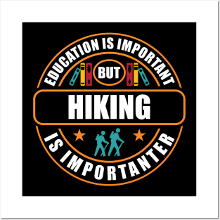 Education Is Important But Hiking Is Importanter Posters and Art